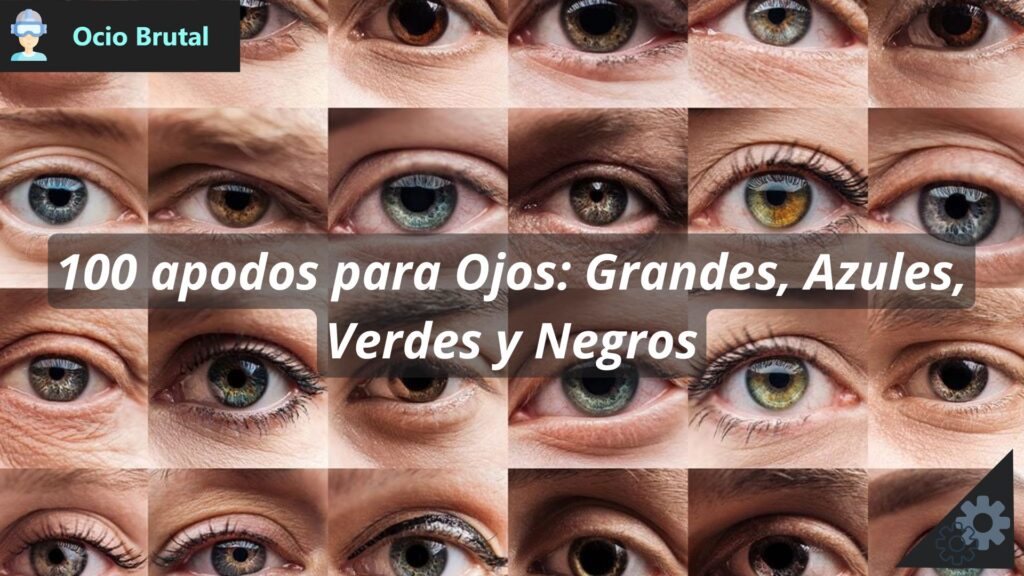 100 apodos para Ojos Grandes, Azules, Verdes y Negros